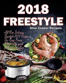 Paperback Freestyle Slow Cooker Recipes: All New Delicious Freestyle 2018 Recipes for Busy Person Weight Loss Goals with Minimal Effort Book