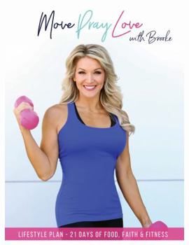 Paperback Move Pray Love with Brooke Lifestyle Plan - 21 Days of Food, Faith & Fitness Book