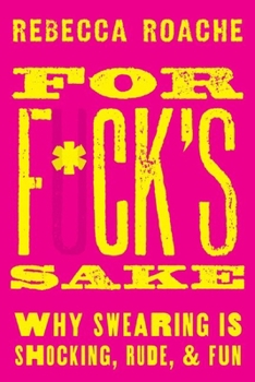 Hardcover For F*ck's Sake: Why Swearing Is Shocking, Rude, and Fun Book