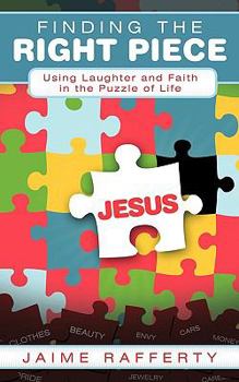 Paperback Finding the Right Piece: Using Laughter and Faith in the Puzzle of Life Book