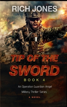 Tip of the Sword, Book 4: An Operation Guardian Angel Military Thriller Series - Book #4 of the Operation Guardian Angel Military Thriller
