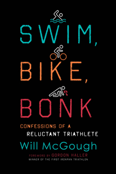 Hardcover Swim, Bike, Bonk: Confessions of a Reluctant Triathlete Book