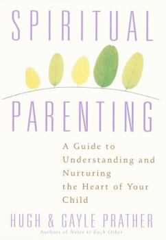 Hardcover Spiritual Parenting: A Guide to Understanding and Nurturing the Heart of Your Child Book