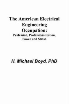 Paperback The American Electrical Engineering Occupation: Profession, Professionalization, Power and Status Book