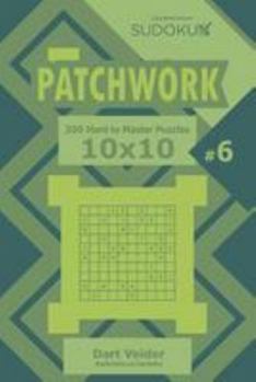 Sudoku Patchwork - 200 Hard to Master Puzzles 10x10 (Volume 6)