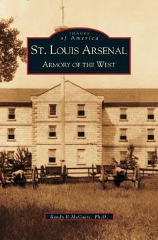 St. Louis Arsenal: Armory of the West - Book  of the Images of America: Missouri