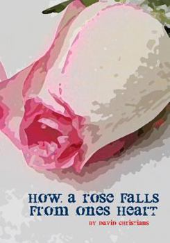 Paperback How A Rose Falls From Ones Heart Book