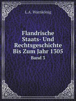 Paperback Flandrische Staats- Und Rechtsgeschichte Bis Zum Jahr 1305 Band 3 [German] Book