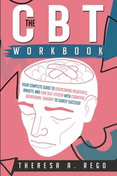 Paperback The CBT Workbook: Your Complete Guide to Overcoming Negativity, Anxiety, and Low Self-Esteem with Cognitive Behavioral Therapy to Surely Book