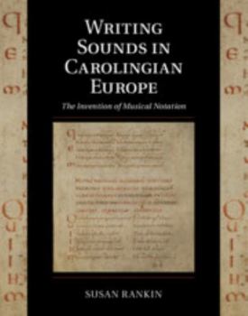 Writing Sounds in Carolingian Europe: The Invention of Musical Notation - Book  of the Cambridge Studies in Palaeography and Codicology