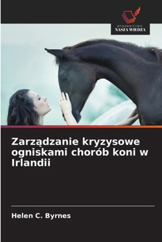 Zarzadzanie kryzysowe ogniskami chorób koni w Irlandii (Polish Edition)