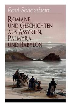 Paperback Romane und Geschichten aus Assyrien, Palmyra und Babylon: Historische Romane & Orient-Erzählungen: Tarub, Bagdads berühmte Köchin + Tempel und Paläste [German] Book