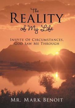 Hardcover The Reality of My Life: Inspite of Circumstances, God Saw Me Through Book