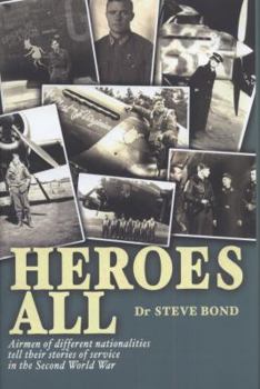 Hardcover Heroes All: Veteran Airmen of Different Nationalities Tell Their Stories of Service in the Second World War Book