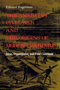 Paperback The American Civil War and the Origins of Modern Warfare: Ideas, Organization, and Field Command Book