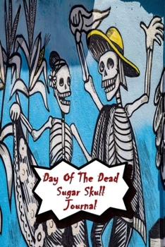 Day Of The Dead Sugar Skull Journal: Praying For Ancestors Friends Family & Diary Notebook / Dia De Los Muertos | skeletons dance Print