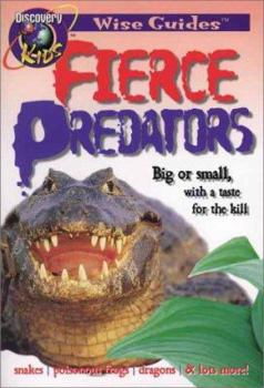Fierce Predators: Big or Small, With a Taste for the Kill - Book  of the Discovery Kids Wise Guides
