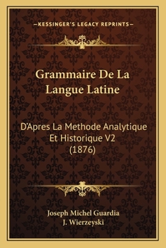 Paperback Grammaire De La Langue Latine: D'Apres La Methode Analytique Et Historique V2 (1876) [French] Book