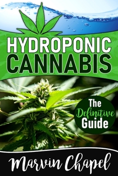 Paperback Hydroponic Cannabis: The Definitive Step-by-Step Guide to Grow the 5 Best Varieties of Cannabis Indoor using Hydroponics Book