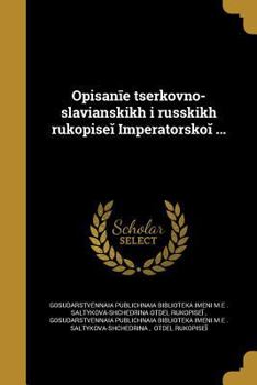 Paperback Opisanīe t︠s︡erkovno-slavi︠a︡nskikh i russkikh rukopiseĭ Imperatorskoĭ ... [Russian] Book