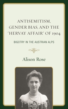 Hardcover Antisemitism, Gender Bias, and the "Hervay Affair" of 1904: Bigotry in the Austrian Alps Book