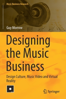 Paperback Designing the Music Business: Design Culture, Music Video and Virtual Reality Book