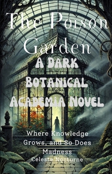 Paperback The Poison Garden: A Dark Botanical Academia Novel: Where Knowledge Grows, and So Does Madness Book