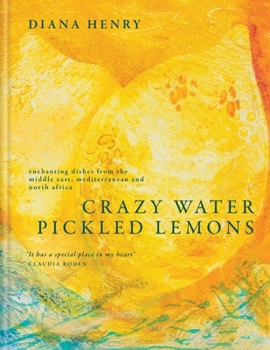 Hardcover Crazy Water, Pickled Lemons: Enchanting Dishes from the Middle East, Mediterranean and North Africa Book