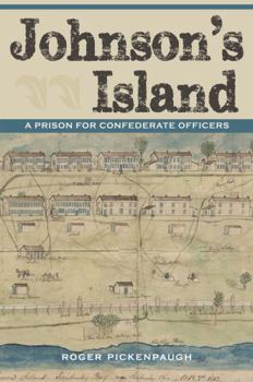 Johnson's Island: A Prison for Confederate Officers - Book  of the Civil War in the North