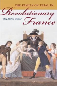 The Family on Trial in Revolutionary France (Studies on the History of Society and Culture) - Book  of the Studies on the History of Society and Culture