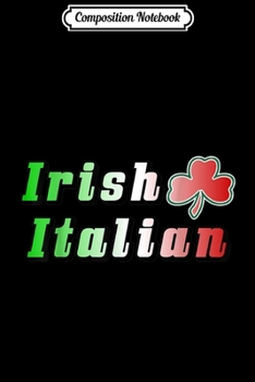 Composition Notebook: Irish Italian Irish Italian Gift St Patricks Day Journal/Notebook Blank Lined Ruled 6x9 100 Pages