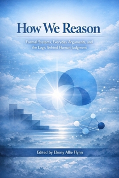 Paperback How We Reason: Formal Systems, Everyday Arguments, and the Logic Behind Human Judgment Book