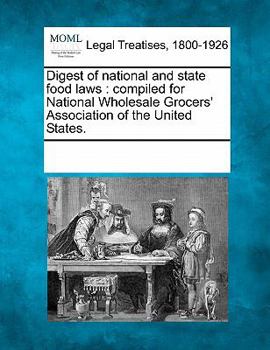 Digest of national and state food laws: compiled for National Wholesale Grocers' Association of the United States.