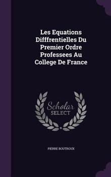 Hardcover Les Equations Difffrentielles Du Premier Ordre Professees Au College De France Book