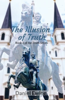 The Illusion of Truth: Book 2 of the Truth Series