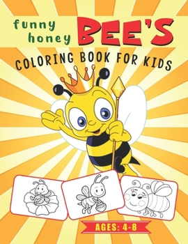 Funny-Honey Bee’s Coloring Book for Kids Ages 4-8: Bee/ Bug’s Theme Coloring Book For Kids | Insects to Color | Gift Idea for Toddlers/ Preschooler’s & Kids