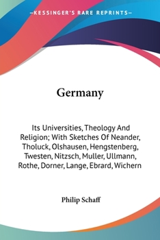 Paperback Germany: Its Universities, Theology And Religion; With Sketches Of Neander, Tholuck, Olshausen, Hengstenberg, Twesten, Nitzsch, Book