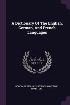 Paperback A Dictionary Of The English, German, And French Languages Book