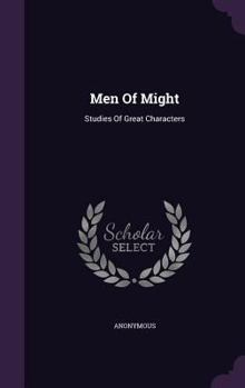 Hardcover Men Of Might: Studies Of Great Characters Book