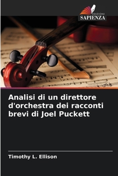 Analisi di un direttore d'orchestra dei racconti brevi di Joel Puckett (Italian Edition)