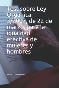 Test sobre Ley Orgánica 3/2007, de 22 de marzo, para la igualdad efectiva de mujeres y hombres (Spanish Edition)