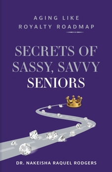 Paperback Secrets of Sassy, Savvy Seniors: Aging Like Royalty Roadmap Book