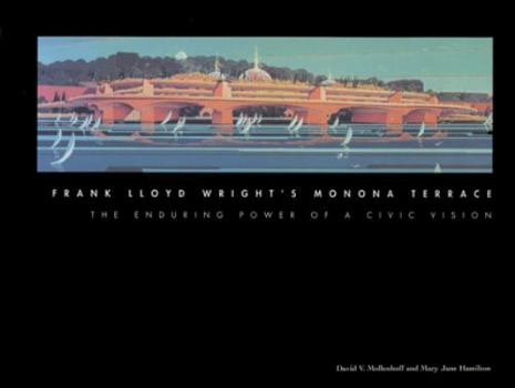 Hardcover Frank Lloyd Wright's Monona Terrace: The Enduring Power of a Civic Vision Book