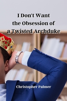 Paperback I Don't Want the Obsession of a Twisted Archduke Book