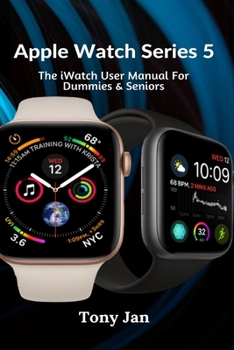 Paperback Apple Watch Series 5: The iWatch User Manual For Dummies & Seniors Book