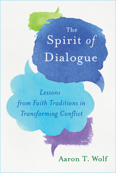 Paperback The Spirit of Dialogue: Lessons from Faith Traditions in Transforming Conflict Book