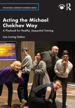 Paperback Acting the Michael Chekhov Way: A Playbook for Healthy, Sequential Training Book