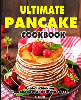 Paperback Ultimate Pancake Cookbook: Guide to Making Pancake Easy And Tasty Recipes. Book