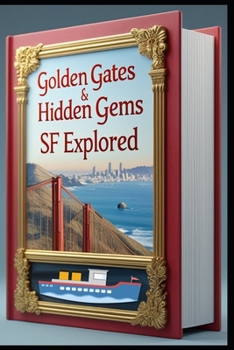 Golden Gates & Hidden Gems SF Explored: Discovering San Francisco: A California Adventure. Fog City Wanderings: The Ultimate SF Guide. Golden City Adventures. San Francisco Treasures: A Wild Journey.