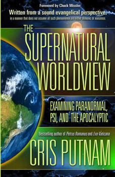 Paperback The Supernatural Worldview: Examining Paranormal, Psi, and the Apocalyptic Book